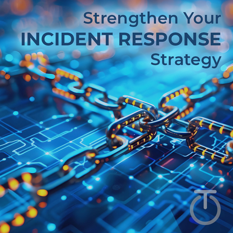 Strengthen Your incident response strategy