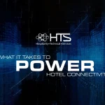 What it Takes to Power Hotel Connectivity